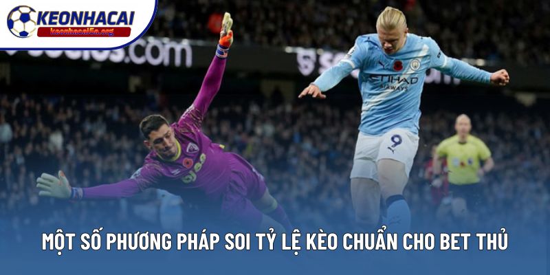 Một số phương pháp soi tỷ lệ kèo chuẩn cho bet thủ
